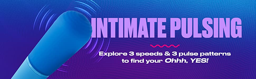Intimate Pulsing. Explore 3 speeds & 3 pulse patterns to find your ohh, yes!